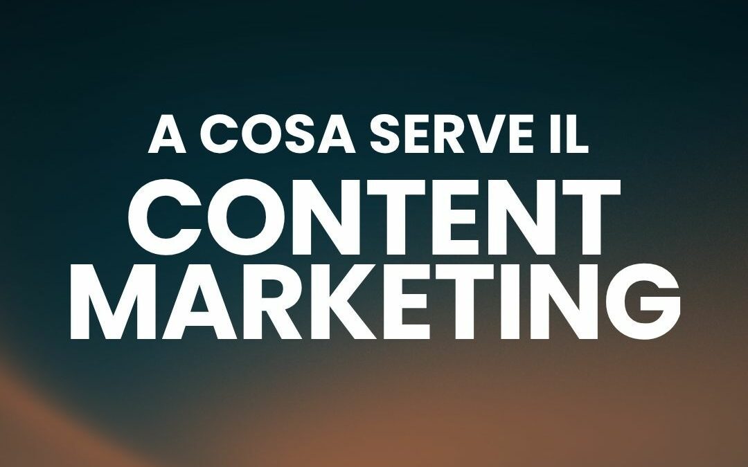Content Marketing – Cos’è e perchè funziona